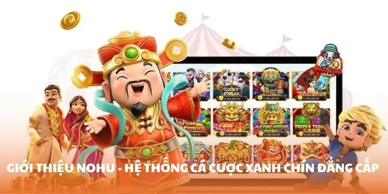 Nohu - Hệ thống game cá cược xanh chín